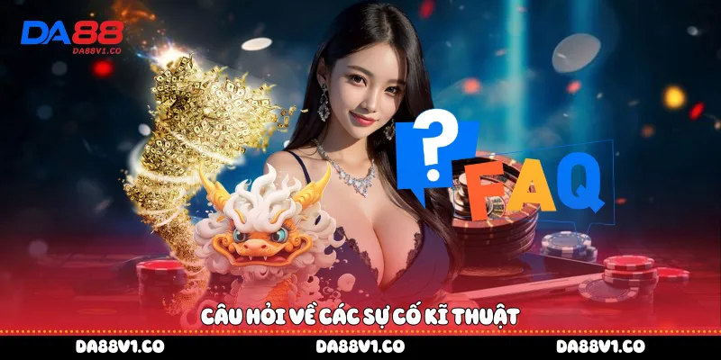 Câu hỏi về các sự cố kĩ thuật