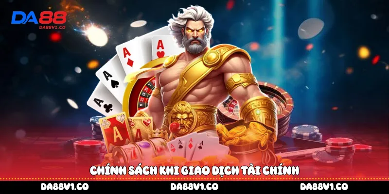 Chính sách khi giao dịch tài chính