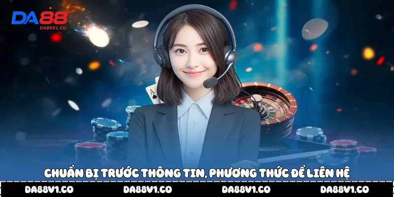 Chuẩn bị trước thông tin, phương thức để liên hệ
