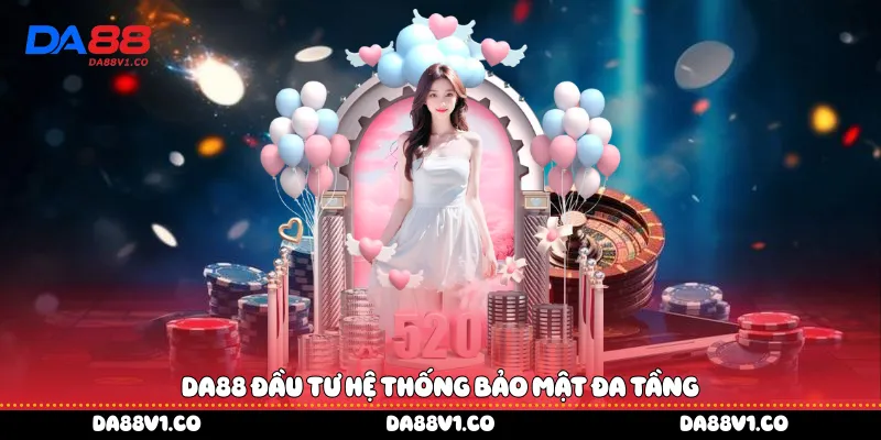 Da88 đầu tư hệ thống bảo mật đa tầng
