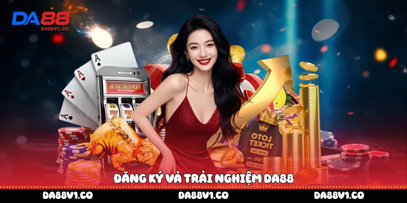 Đăng ký và trải nghiệm Da88 