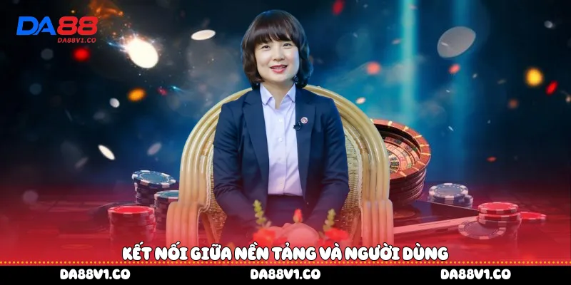 Kết nối giữa nền tảng và người dùng
