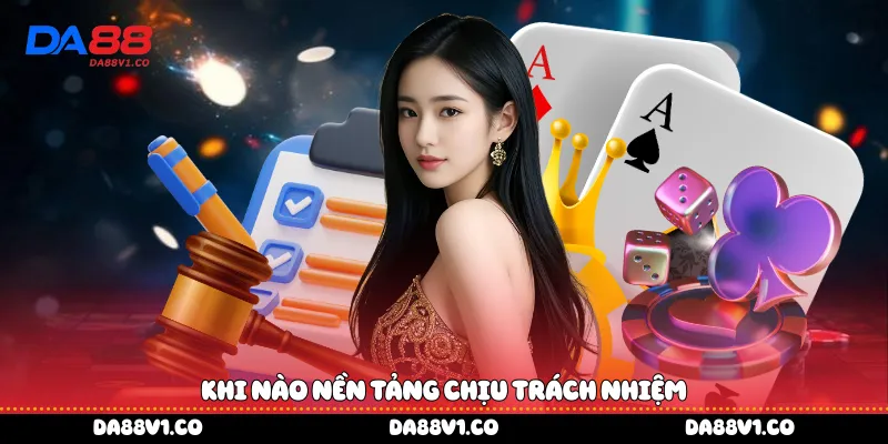 Khi nào nền tảng chịu trách nhiệm 