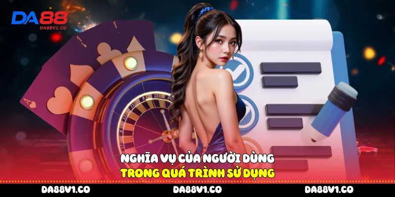 Nghĩa vụ của người dùng trong quá trình sử dụng 