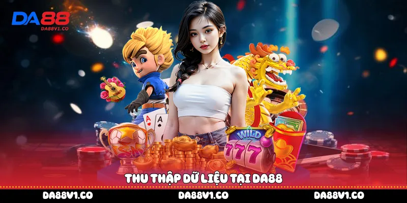 Thu thập dữ liệu tại Da88