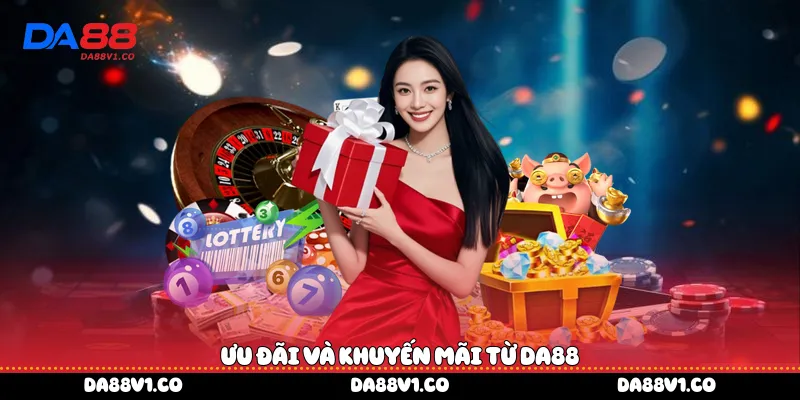 Ưu đãi và khuyến mãi từ Da88